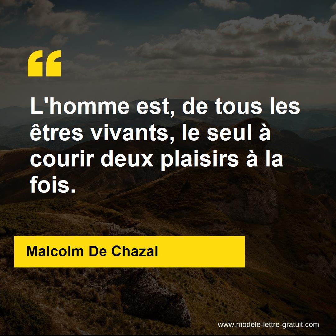 L homme est de tous les êtres vivants le Malcolm De Chazal