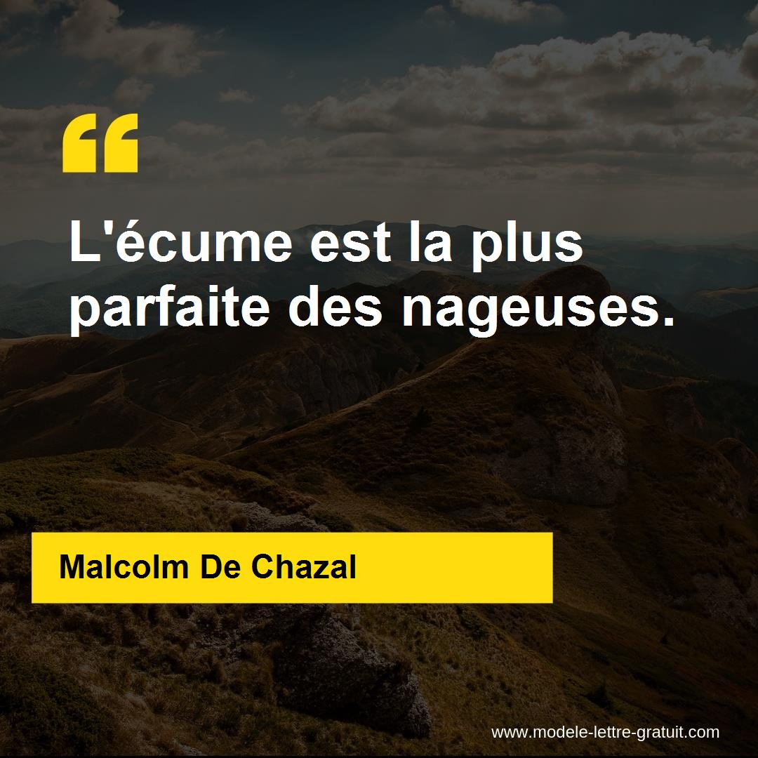 Malcolm De Chazal a dit L écume est la plus parfaite des nageuses