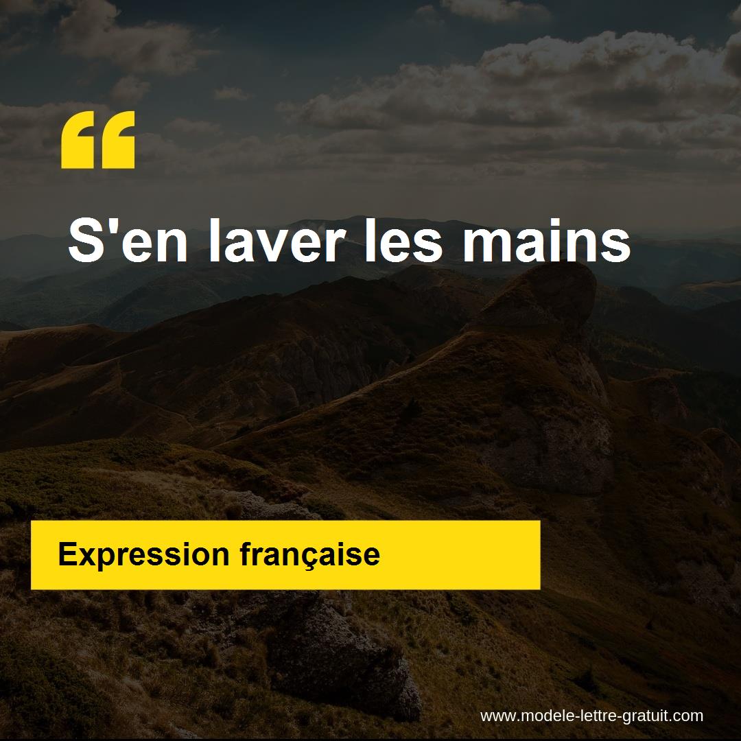 L Expression S En Laver Les Mains Signification Et Origine