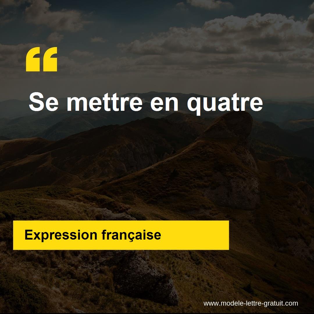 L Expression Se Mettre En Quatre Signification Et Origine