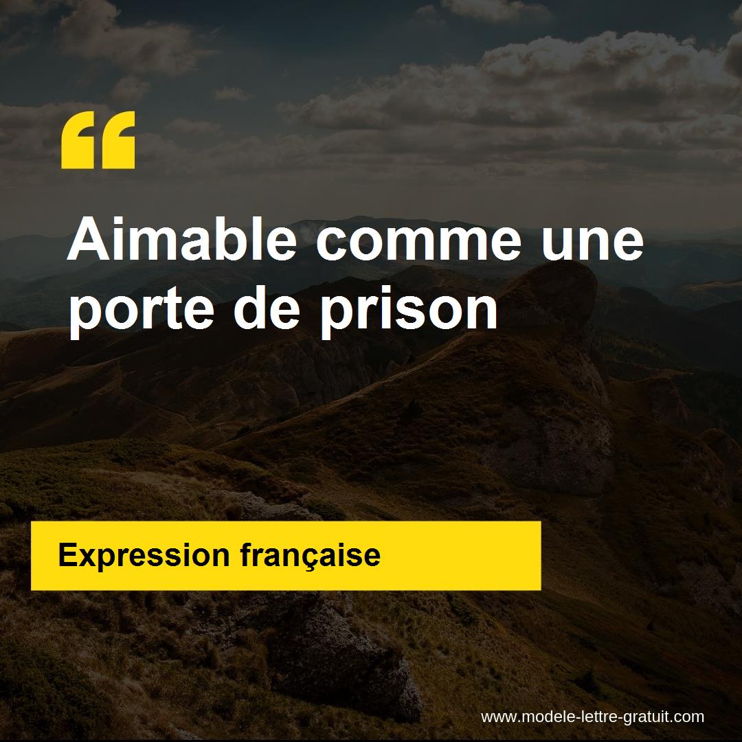 L Expression Aimable Comme Une Porte De Prison Signification Et