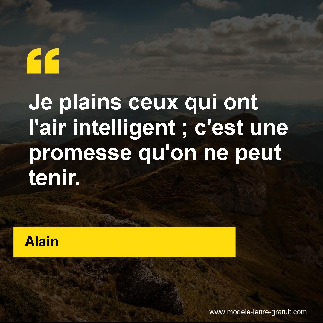 Je Plains Ceux Qui Ont L Air Intelligent C Est Une Promesse Alain