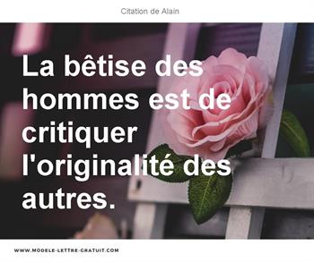 La Betise Des Hommes Est De Critiquer L Originalite Des Autres