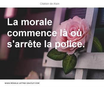 Alain A Dit La Morale Commence La Ou S Arrete La Police