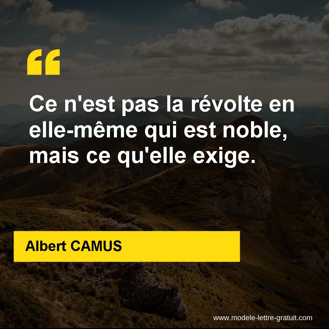 Ce N Est Pas La Revolte En Elle Meme Qui Est Noble Mais Ce Albert Camus
