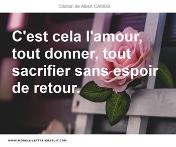 C Est Cela L Amour Tout Donner Tout Sacrifier Sans Espoir De Albert Camus