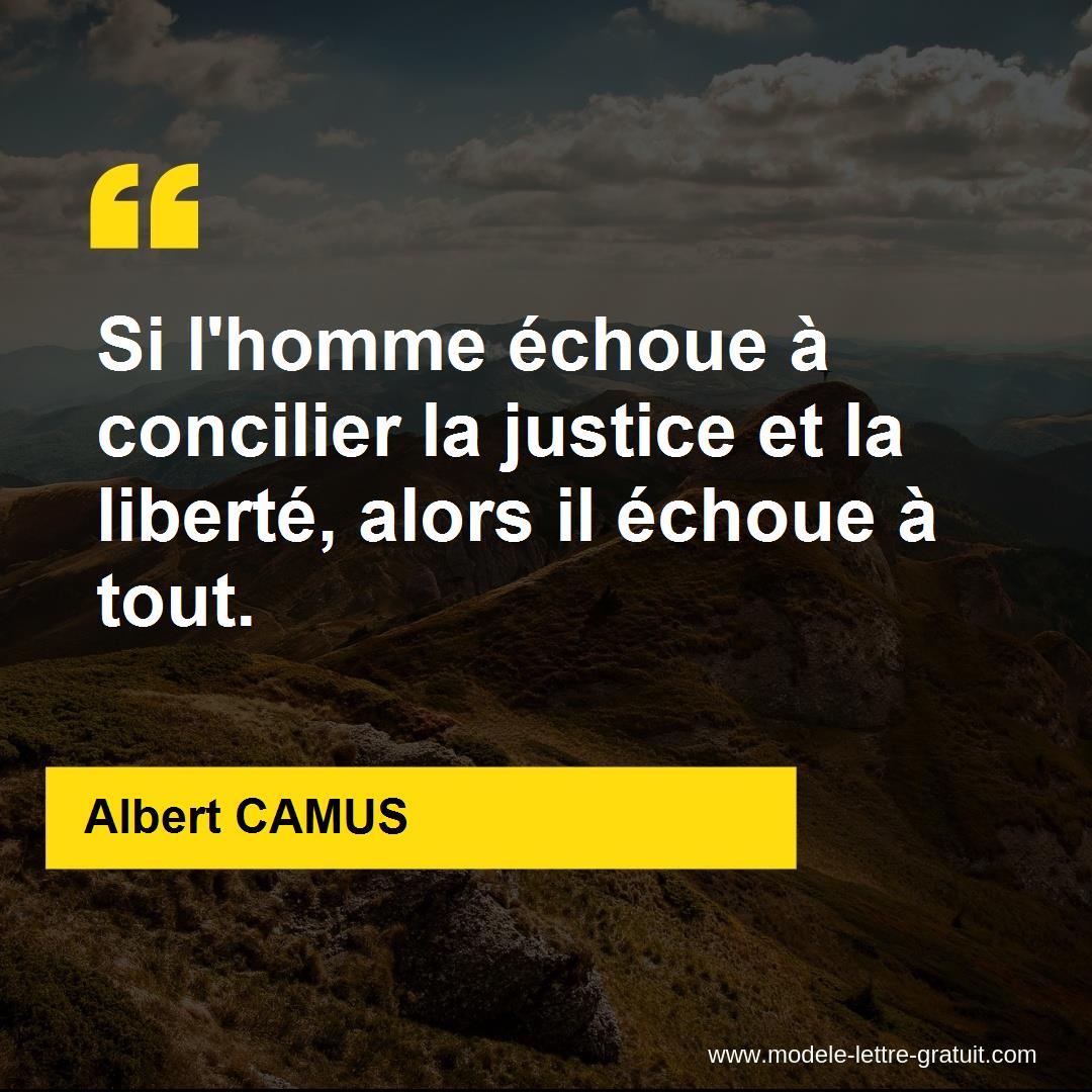 Si L Homme Echoue A Concilier La Justice Et La Liberte Alors Il Albert Camus