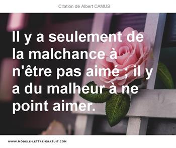 Il Y A Seulement De La Malchance A N Etre Pas Aime Il Y A Du Albert Camus