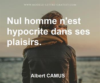 Albert Camus A Dit Nul Homme N Est Hypocrite Dans Ses Plaisirs
