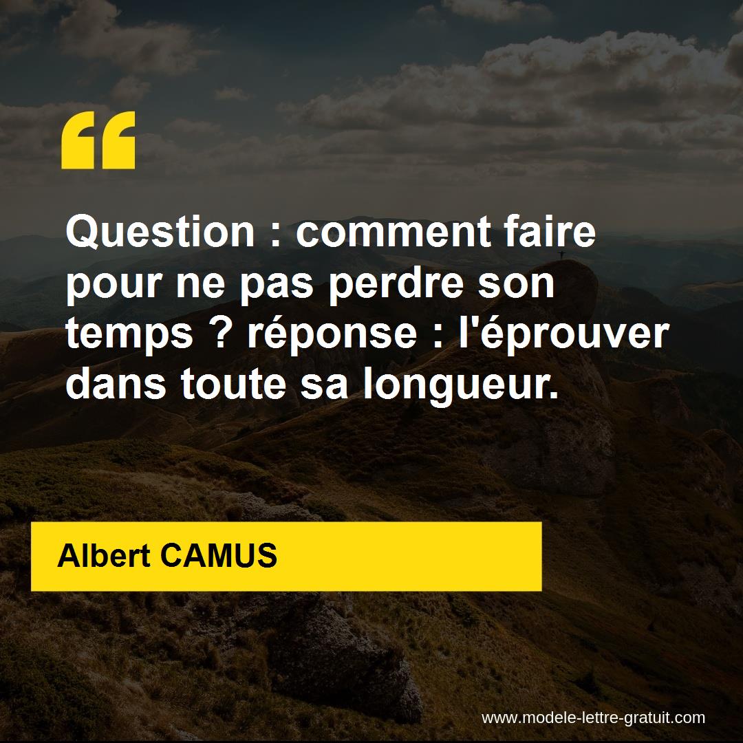 Question Comment Faire Pour Ne Pas Perdre Son Temps Reponse Albert Camus
