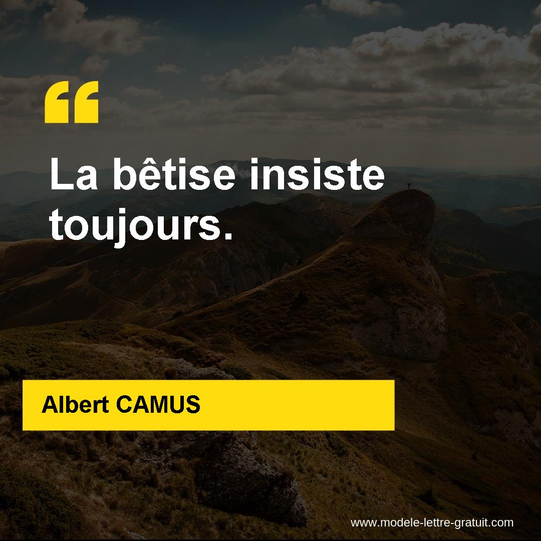 Albert Camus A Dit La Betise Insiste Toujours