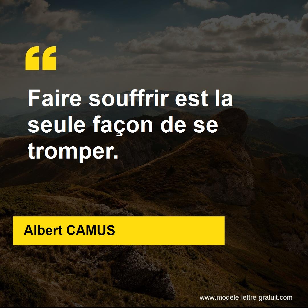 Albert Camus A Dit Faire Souffrir Est La Seule Facon De Se Tromper