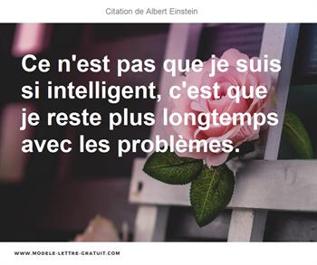 Ce N Est Pas Que Je Suis Si Intelligent C Est Que Je Reste Plus Albert Einstein