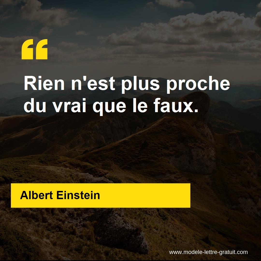 Albert Einstein A Dit Rien N Est Plus Proche Du Vrai Que Le Faux