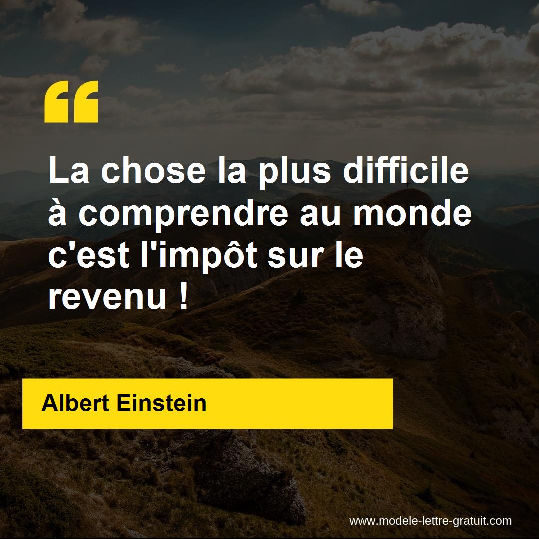 La Chose La Plus Difficile A Comprendre Au Monde C Est L Impot Albert Einstein