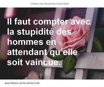 Il Faut Compter Avec La Stupidite Des Hommes En Attendant Alexandra David Neel