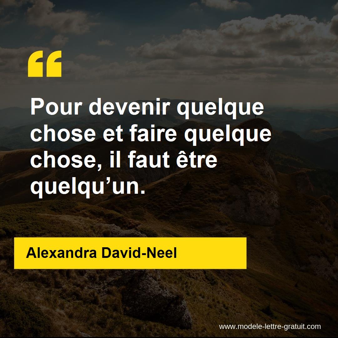 Pour devenir quelque chose et faire quelque chose, il faut être [...] Alexandra DavidNeel