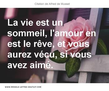 La Vie Est Un Sommeil L Amour En Est Le Reve Et Vous Aurez Alfred De Musset