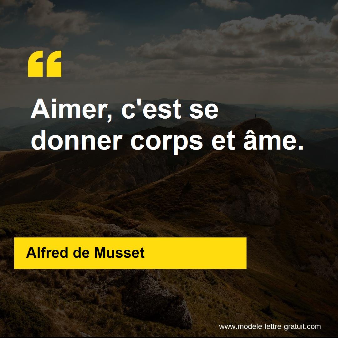 Alfred De Musset A Dit Aimer C Est Se Donner Corps Et Ame