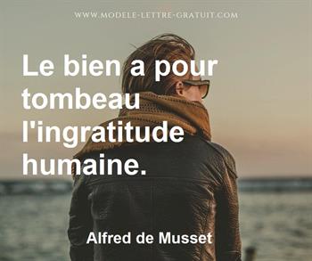 Alfred De Musset A Dit Le Bien A Pour Tombeau L Ingratitude Humaine