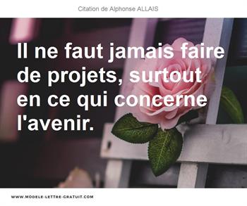 Il Ne Faut Jamais Faire De Projets Surtout En Ce Qui Concerne Alphonse Allais