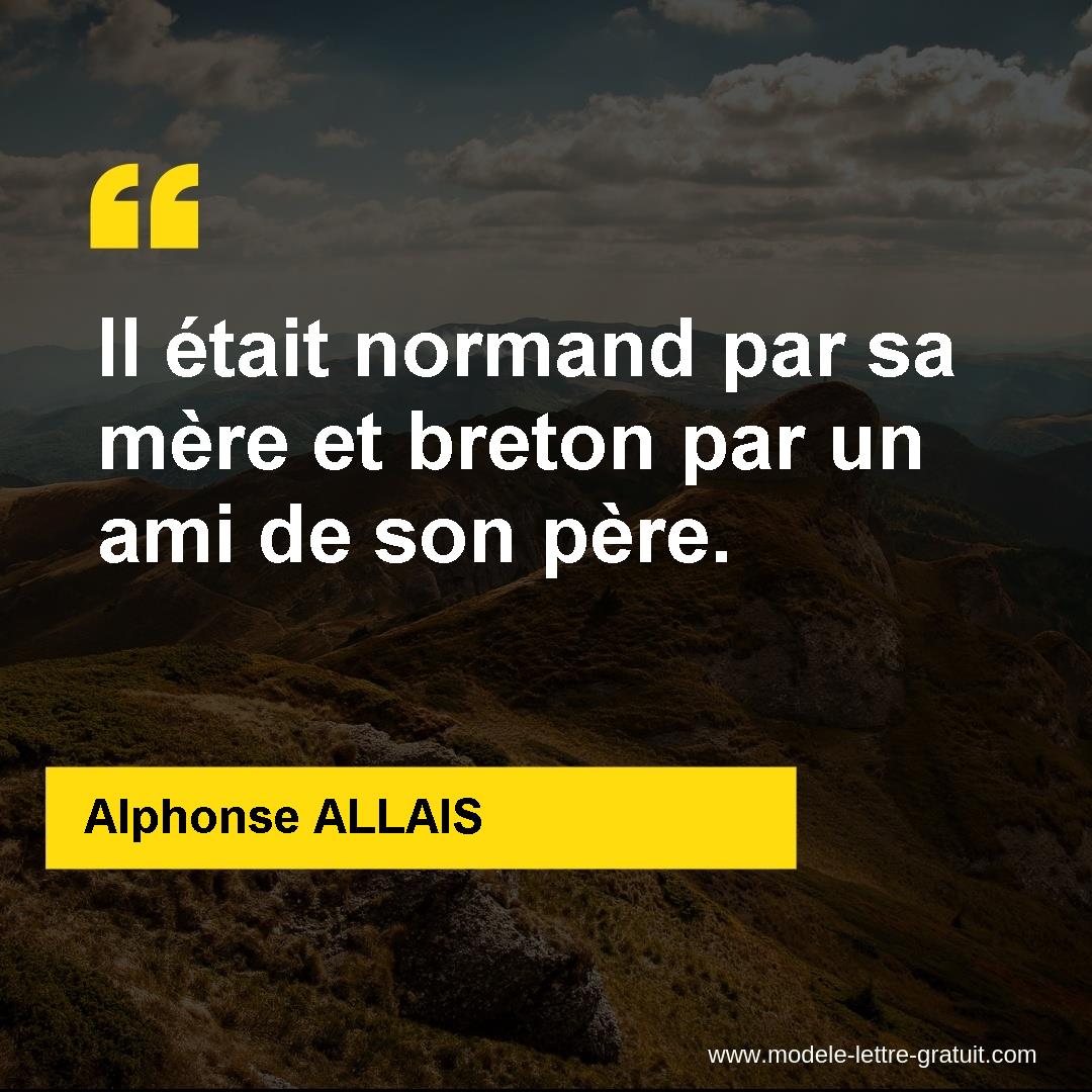 Il Etait Normand Par Sa Mere Et Breton Par Un Ami De Son Pere