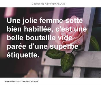 Une Jolie Femme Sotte Bien Habillee C Est Une Belle Bouteille Alphonse Allais