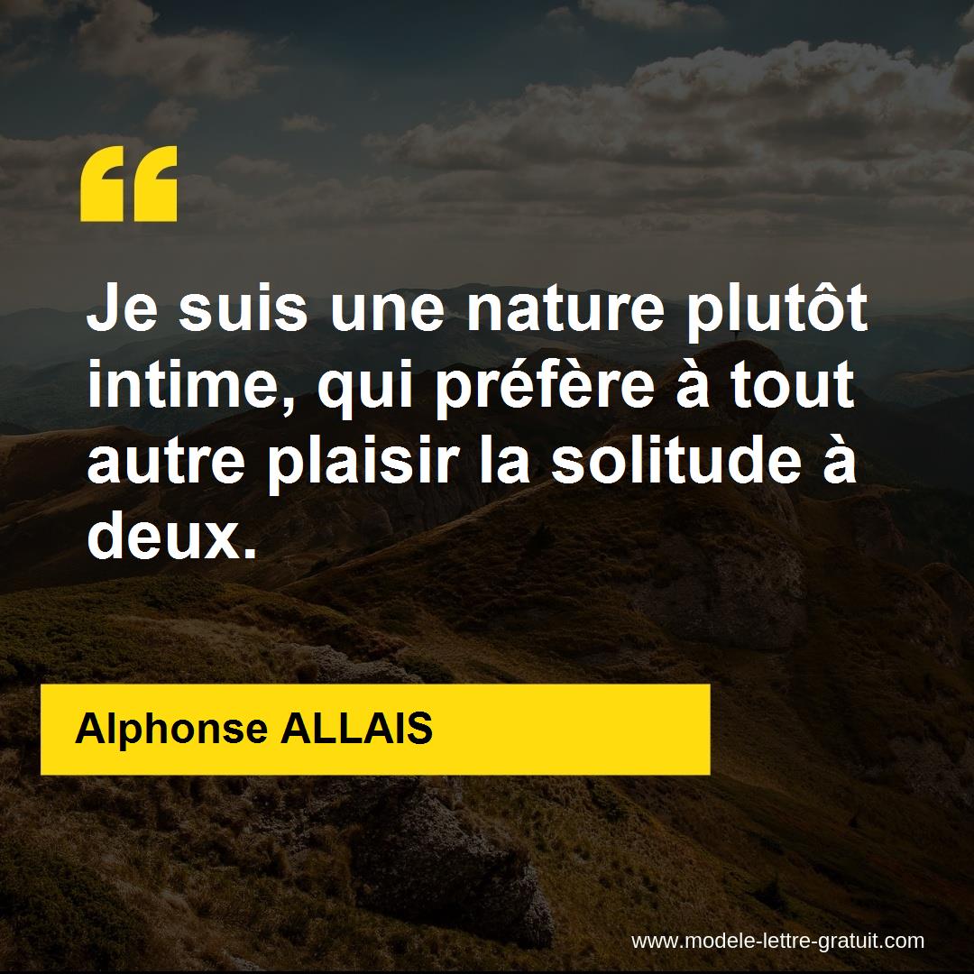 Je Suis Une Nature Plutot Intime Qui Prefere A Tout Autre Alphonse Allais