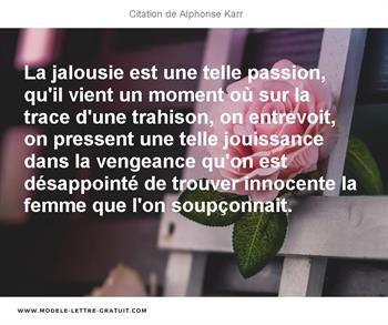 La Jalousie Est Une Telle Passion Qu Il Vient Un Moment Ou Sur Alphonse Karr