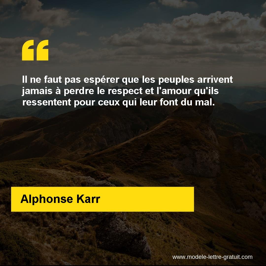 Il Ne Faut Pas Esperer Que Les Peuples Arrivent Jamais A Perdre Alphonse Karr