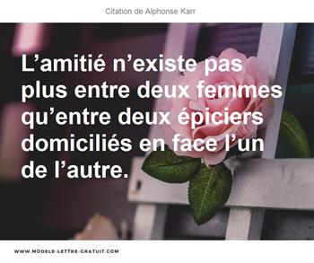 L Amitie N Existe Pas Plus Entre Deux Femmes Qu Entre Deux Alphonse Karr