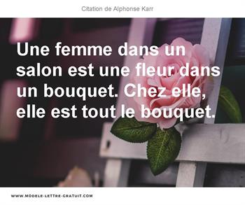 Une Femme Dans Un Salon Est Une Fleur Dans Un Bouquet Chez Alphonse Karr