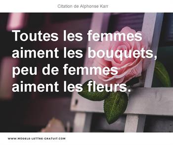 Toutes Les Femmes Aiment Les Bouquets Peu De Femmes Aiment Les Alphonse Karr