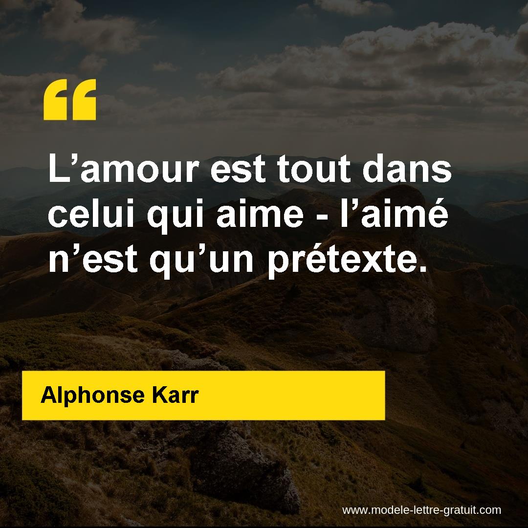 L Amour Est Tout Dans Celui Qui Aime L Aime N Est Qu Un Alphonse Karr