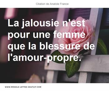 La Jalousie N Est Pour Une Femme Que La Blessure De Anatole France