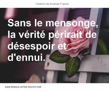 Sans Le Mensonge La Verite Perirait De Desespoir Et D Ennui