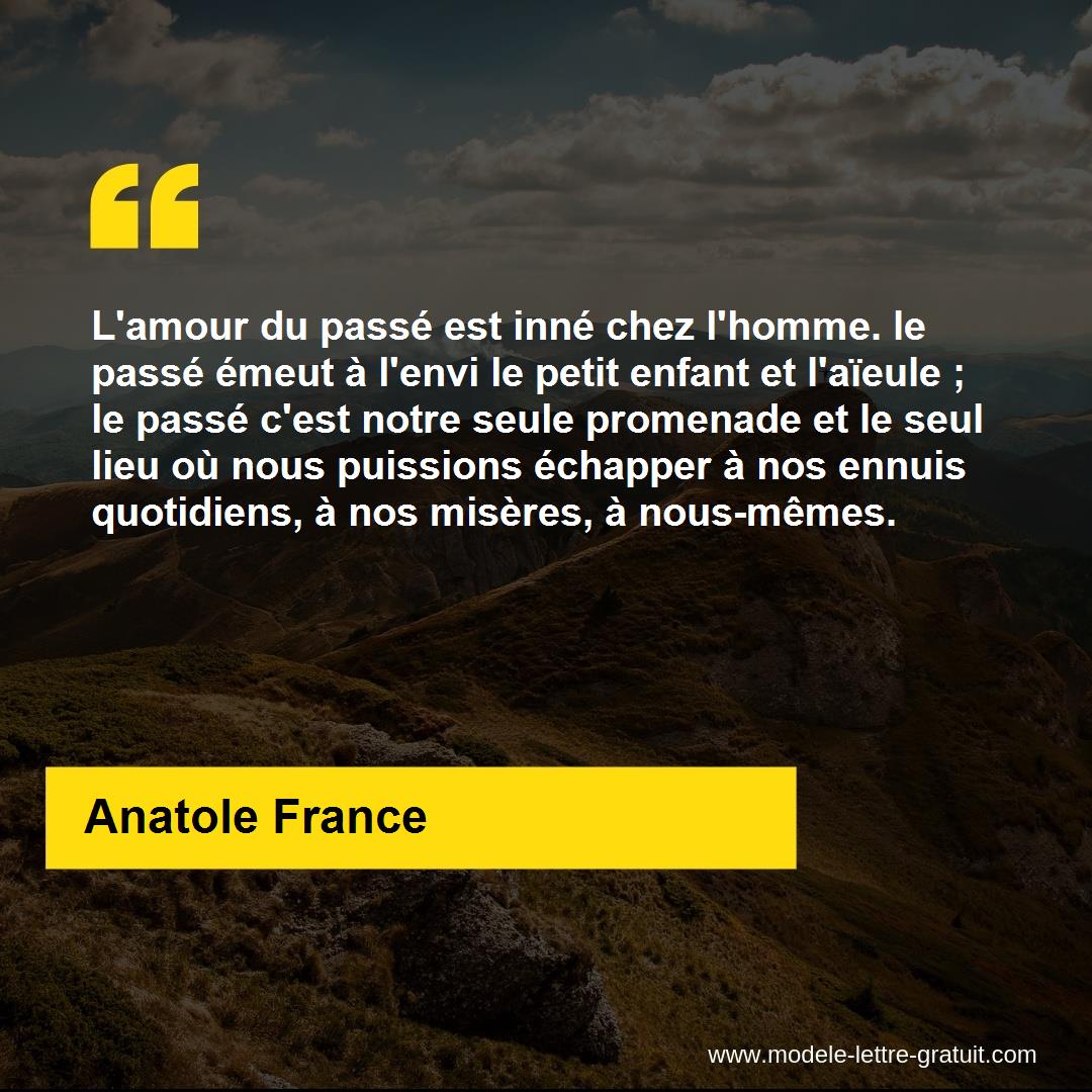 L Amour Du Passe Est Inne Chez L Homme Le Passe Emeut A L Envi Anatole France