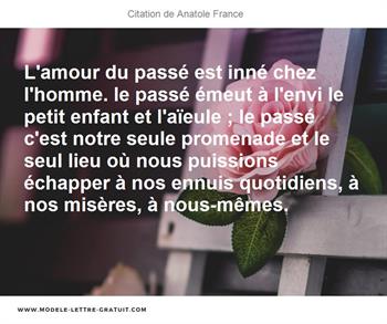 L Amour Du Passe Est Inne Chez L Homme Le Passe Emeut A L Envi Anatole France