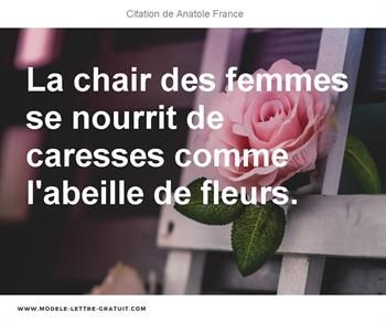 La Chair Des Femmes Se Nourrit De Caresses Comme L Abeille De Anatole France