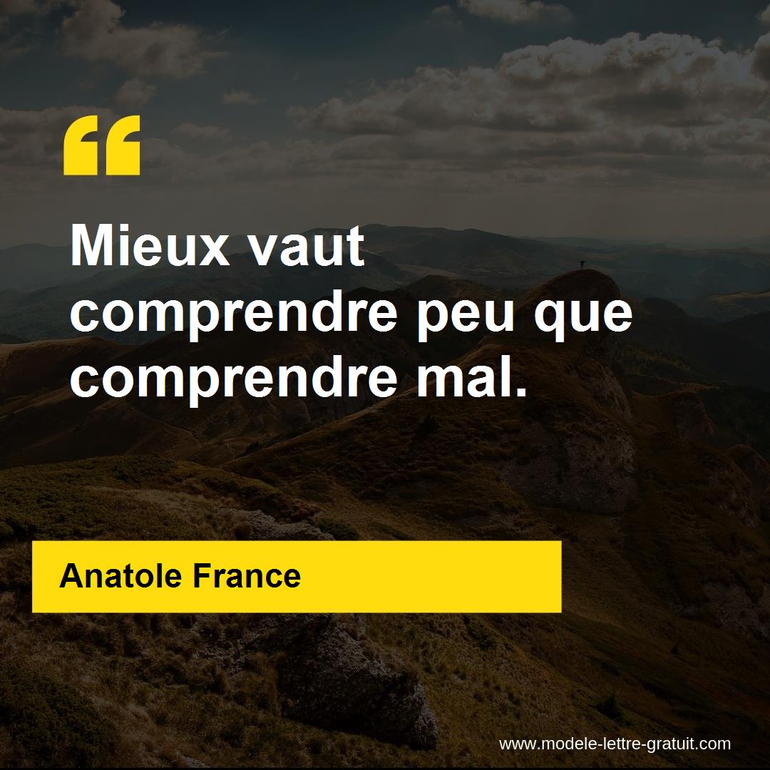 Anatole France A Dit Mieux Vaut Comprendre Peu Que Comprendre Mal