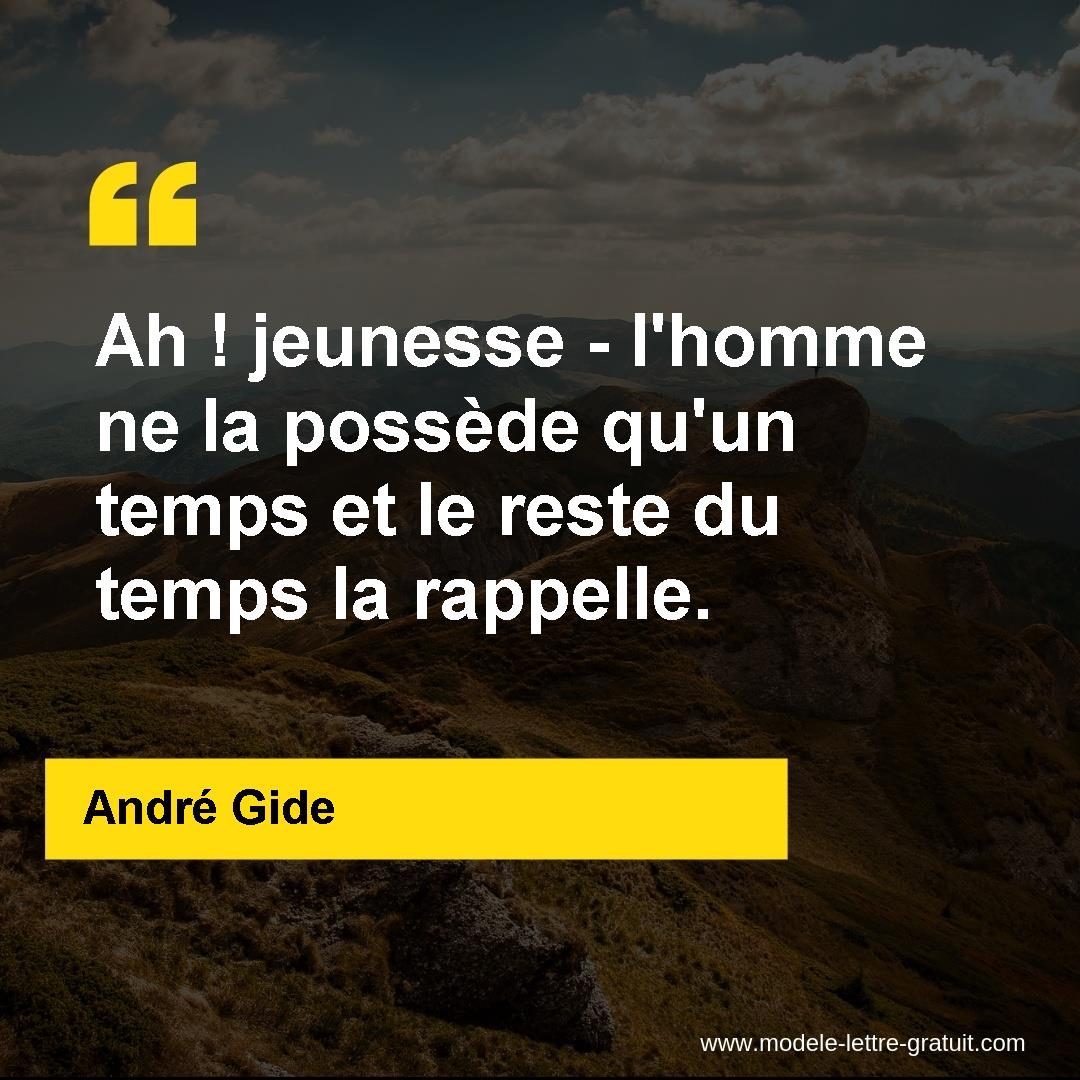 Ah Jeunesse L Homme Ne La Possede Qu Un Temps Et Le Reste Du Andre Gide