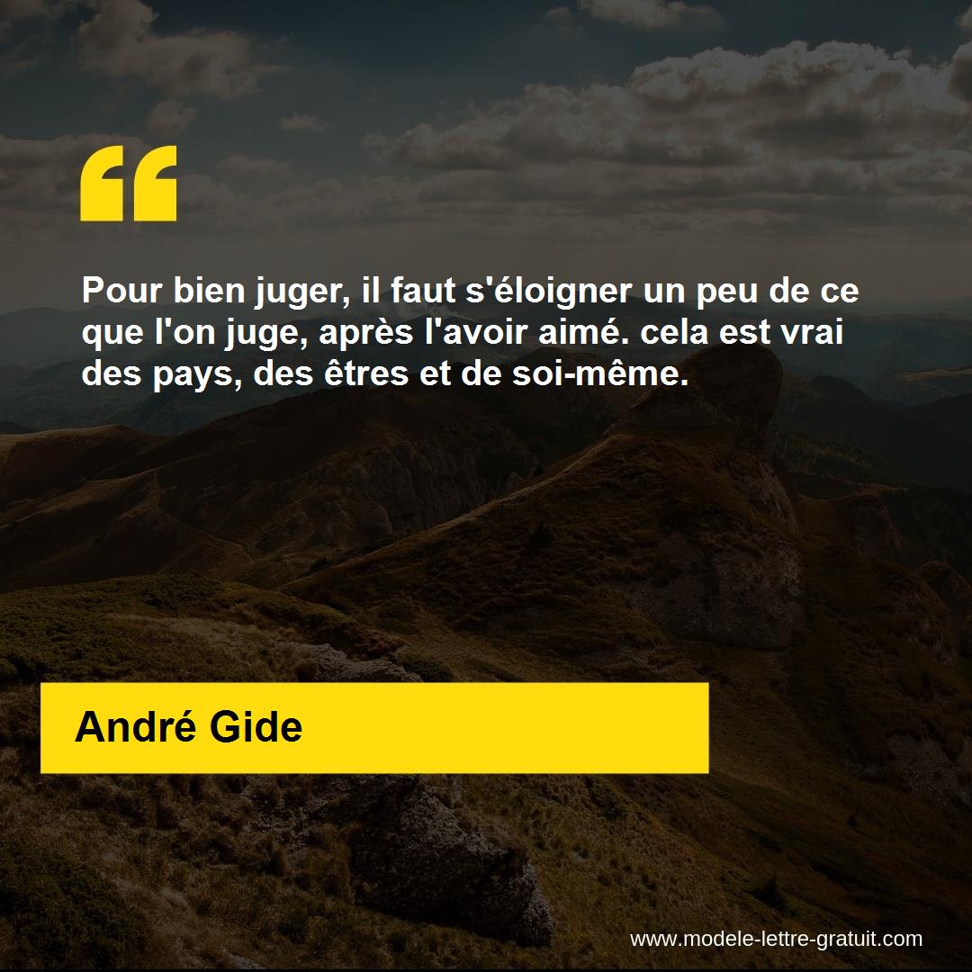 Pour Bien Juger Il Faut S Eloigner Un Peu De Ce Que L On Juge Andre Gide