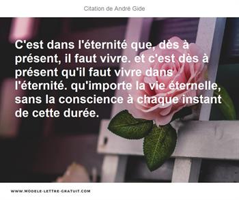 C Est Dans L Eternite Que Des A Present Il Faut Vivre Et Andre Gide