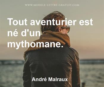 Andre Malraux A Dit Tout Aventurier Est Ne D Un Mythomane