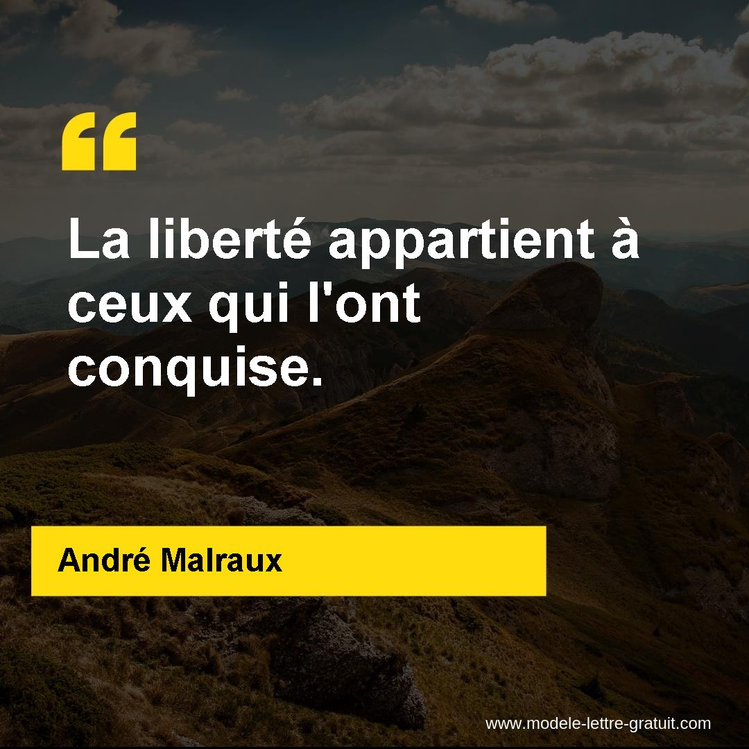 Andre Malraux A Dit La Liberte Appartient A Ceux Qui L Ont Conquise