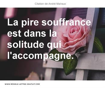 La Pire Souffrance Est Dans La Solitude Qui L Accompagne