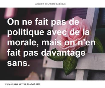 On Ne Fait Pas De Politique Avec De La Morale Mais On N En Fait Andre Malraux