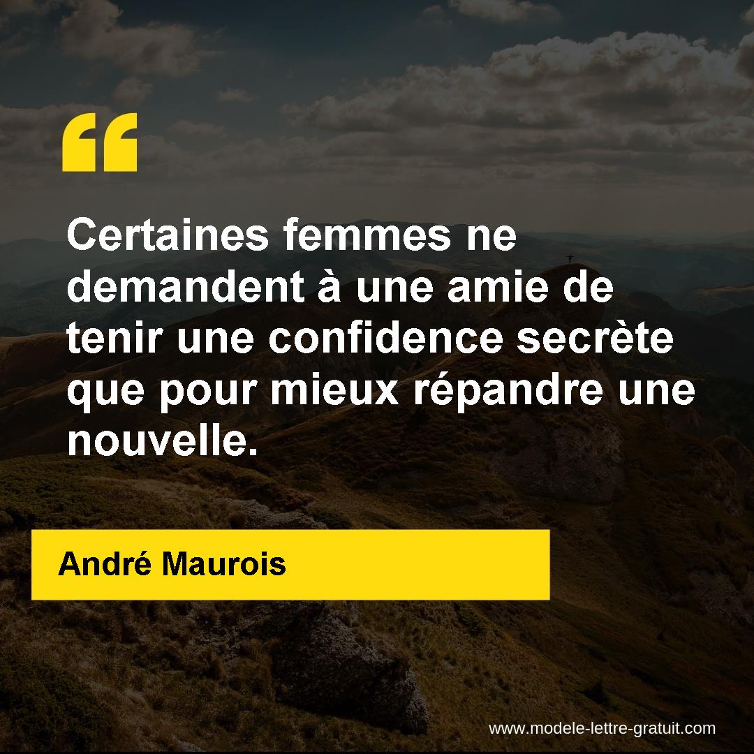 Certaines Femmes Ne Demandent A Une Amie De Tenir Une Confidence Andre Maurois