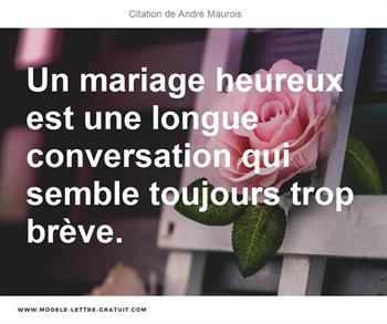 Un Mariage Heureux Est Une Longue Conversation Qui Semble Andre Maurois