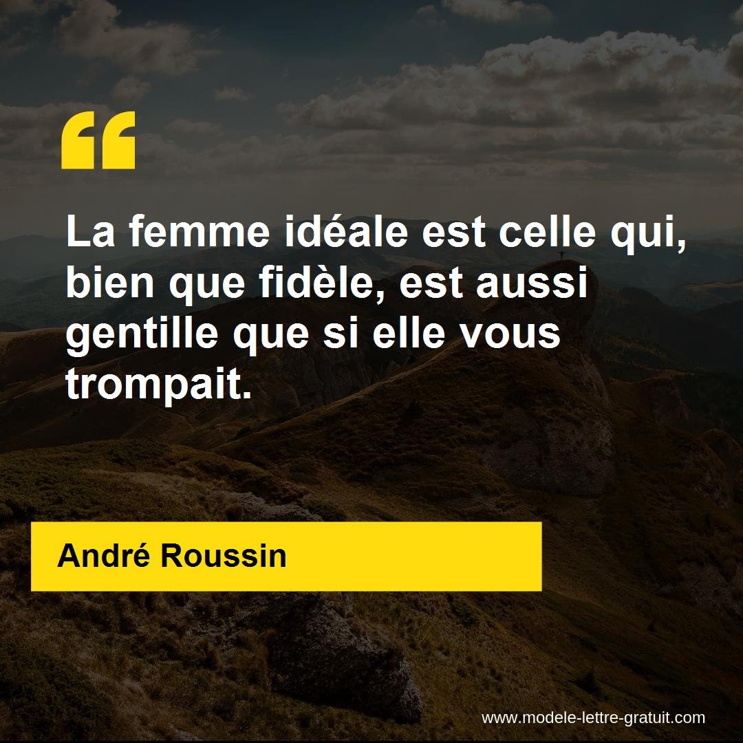 La Femme Ideale Est Celle Qui Bien Que Fidele Est Aussi Andre Roussin